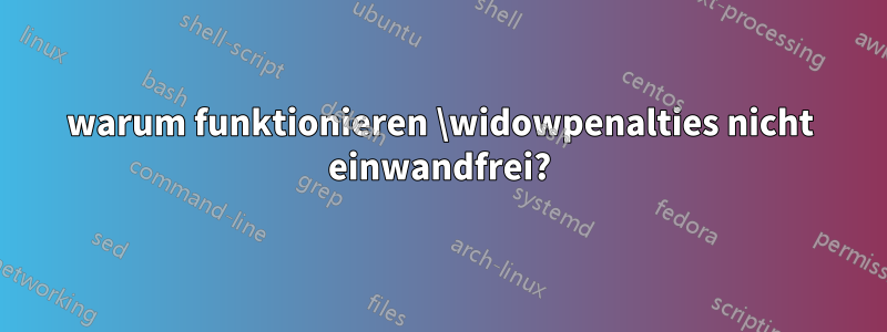 warum funktionieren \widowpenalties nicht einwandfrei?