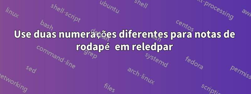 Use duas numerações diferentes para notas de rodapé em reledpar
