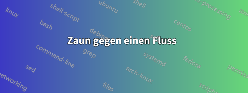 Zaun gegen einen Fluss 