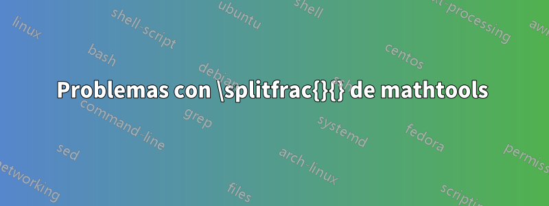 Problemas con \splitfrac{}{} de mathtools