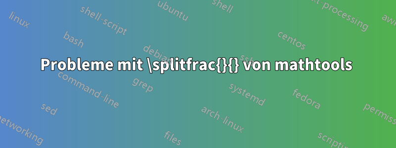 Probleme mit \splitfrac{}{} von mathtools