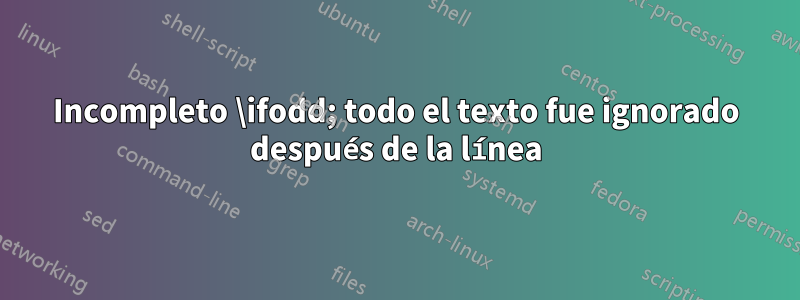 Incompleto \ifodd; todo el texto fue ignorado después de la línea