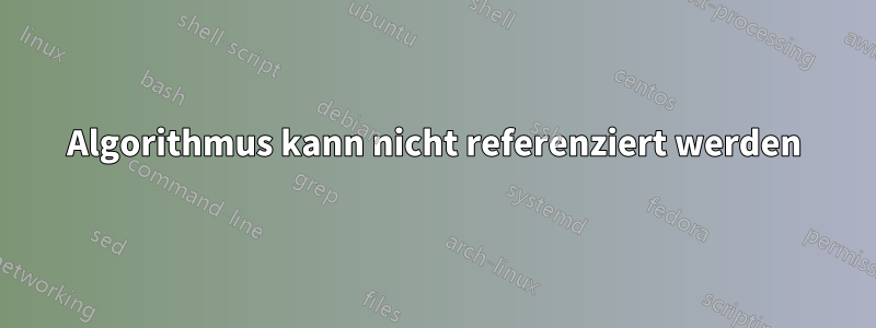 Algorithmus kann nicht referenziert werden