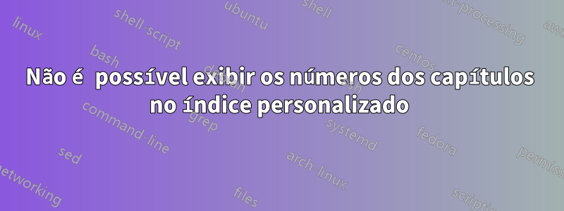 Não é possível exibir os números dos capítulos no índice personalizado