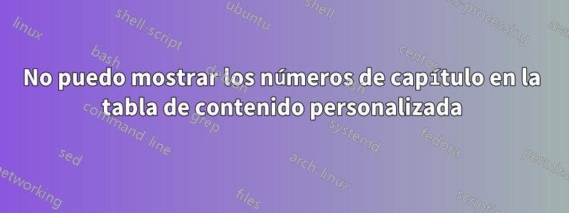 No puedo mostrar los números de capítulo en la tabla de contenido personalizada