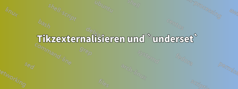 Tikzexternalisieren und `underset`