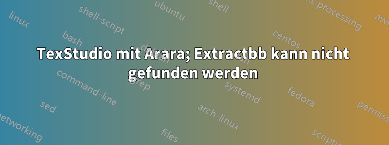 TexStudio mit Arara; Extractbb kann nicht gefunden werden