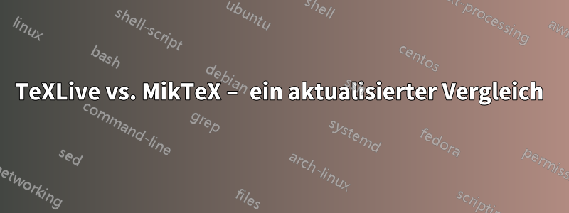 TeXLive vs. MikTeX – ein aktualisierter Vergleich 