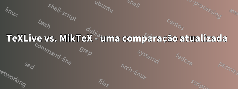 TeXLive vs. MikTeX - uma comparação atualizada 