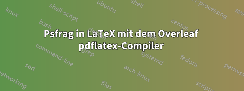 Psfrag in LaTeX mit dem Overleaf pdflatex-Compiler