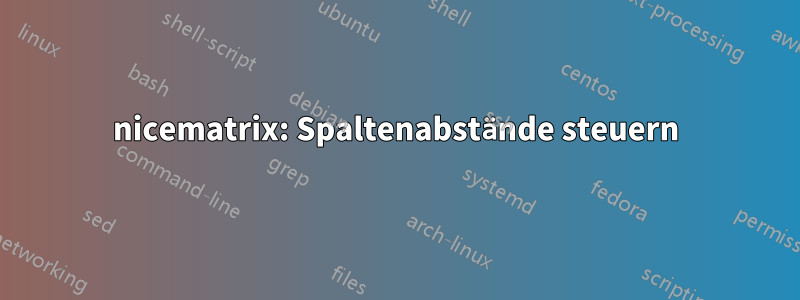 nicematrix: Spaltenabstände steuern