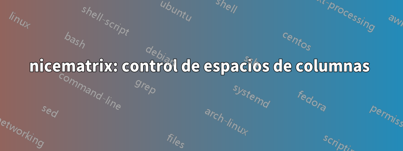 nicematrix: control de espacios de columnas