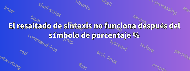 El resaltado de sintaxis no funciona después del símbolo de porcentaje %