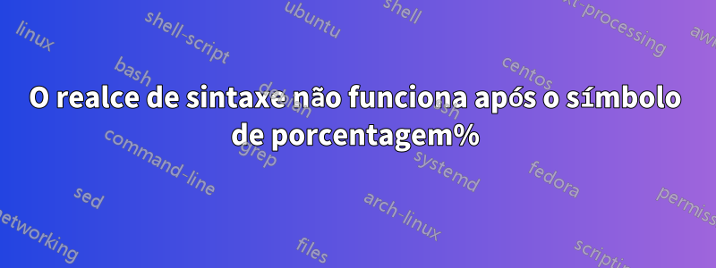 O realce de sintaxe não funciona após o símbolo de porcentagem%