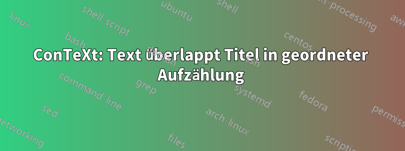 ConTeXt: Text überlappt Titel in geordneter Aufzählung