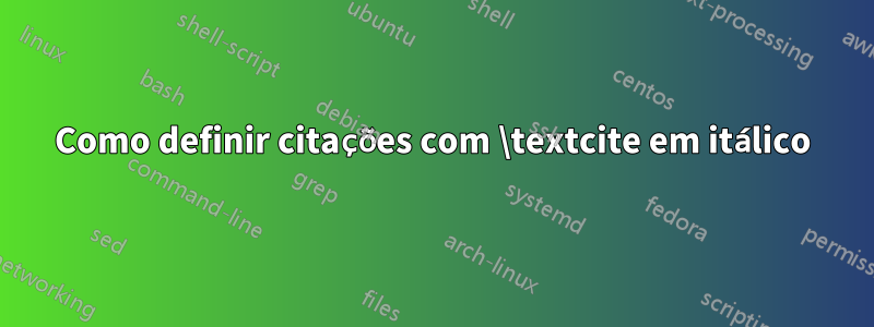 Como definir citações com \textcite em itálico