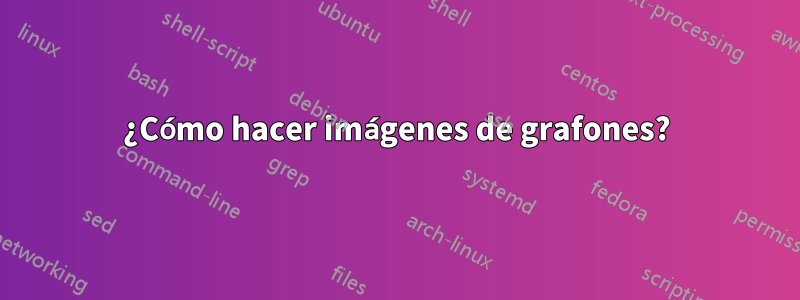 ¿Cómo hacer imágenes de grafones?