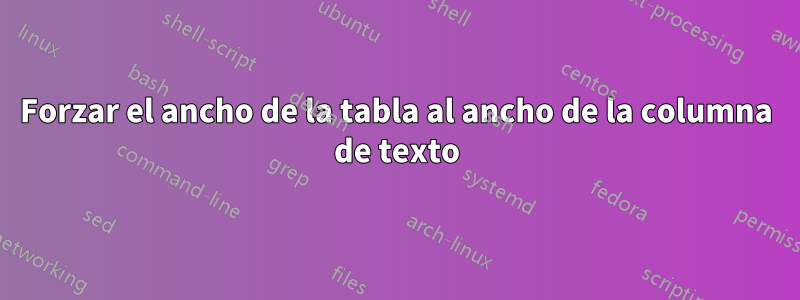 Forzar el ancho de la tabla al ancho de la columna de texto