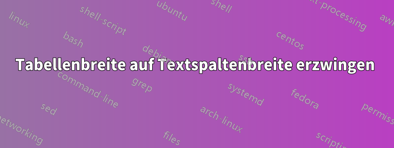 Tabellenbreite auf Textspaltenbreite erzwingen