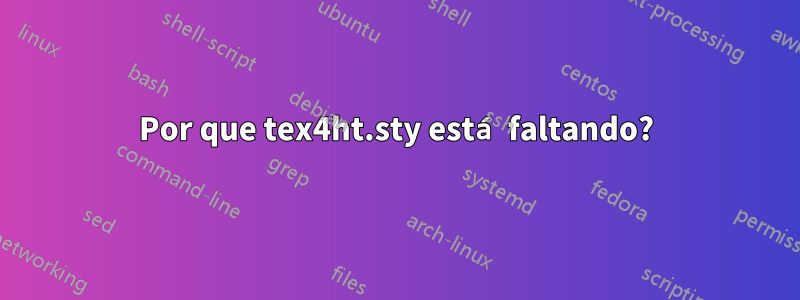 Por que tex4ht.sty está faltando?