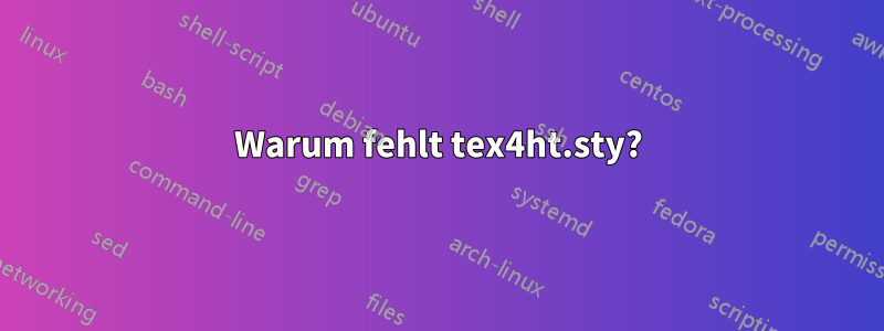 Warum fehlt tex4ht.sty?