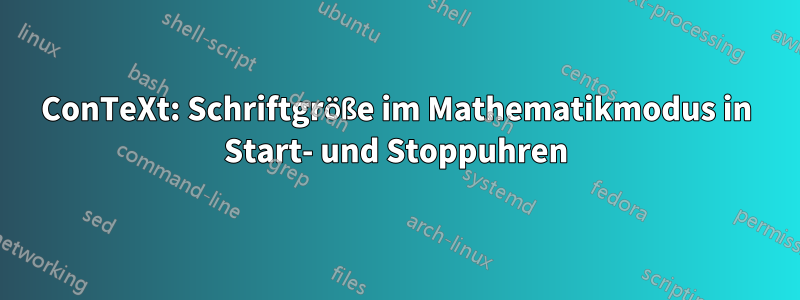 ConTeXt: Schriftgröße im Mathematikmodus in Start- und Stoppuhren