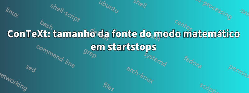 ConTeXt: tamanho da fonte do modo matemático em startstops