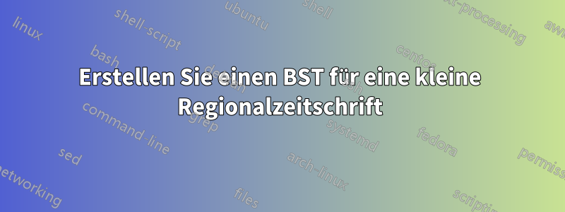 Erstellen Sie einen BST für eine kleine Regionalzeitschrift