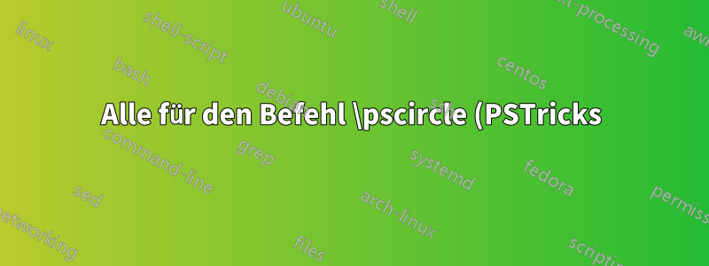 Alle für den Befehl \pscircle (PSTricks) verfügbaren Einstellungen