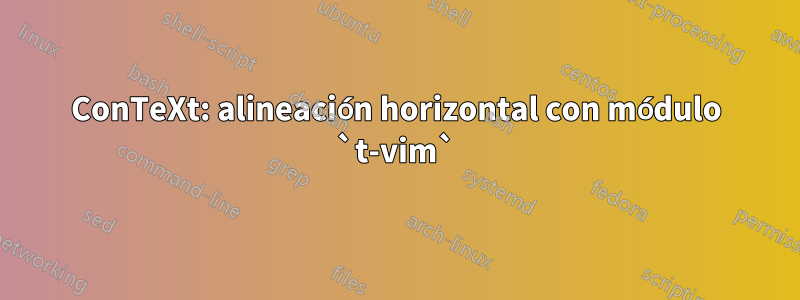 ConTeXt: alineación horizontal con módulo `t-vim`