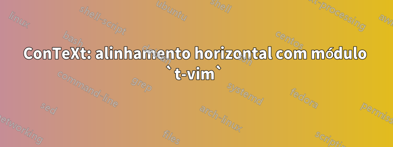 ConTeXt: alinhamento horizontal com módulo `t-vim`