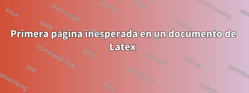 Primera página inesperada en un documento de Latex 