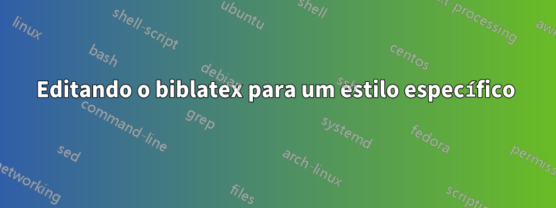 Editando o biblatex para um estilo específico