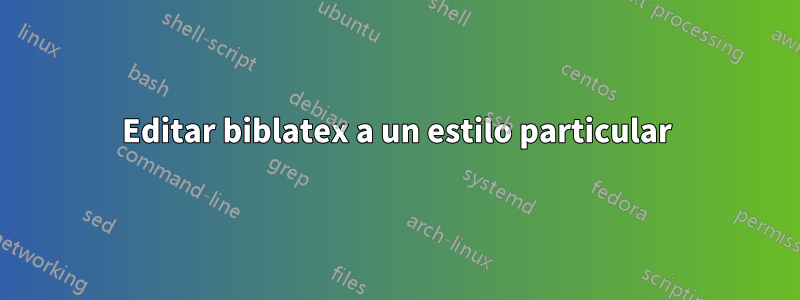 Editar biblatex a un estilo particular