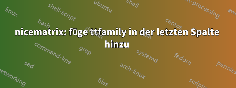 nicematrix: füge ttfamily in der letzten Spalte hinzu