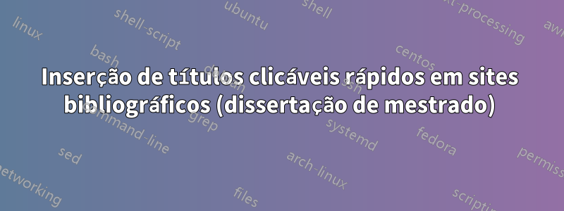 Inserção de títulos clicáveis ​​rápidos em sites bibliográficos (dissertação de mestrado)