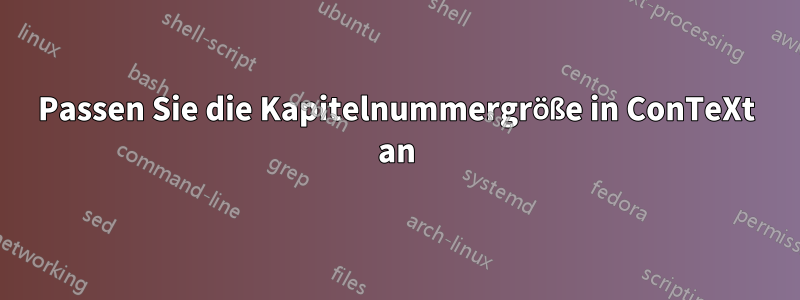 Passen Sie die Kapitelnummergröße in ConTeXt an