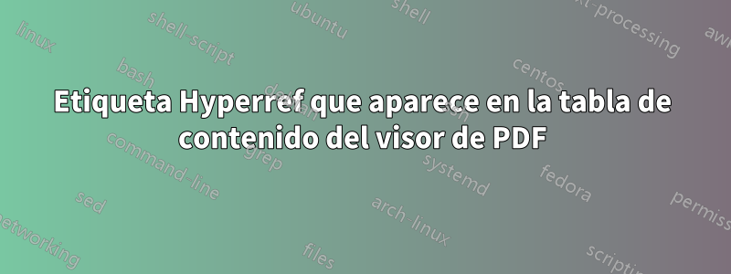 Etiqueta Hyperref que aparece en la tabla de contenido del visor de PDF