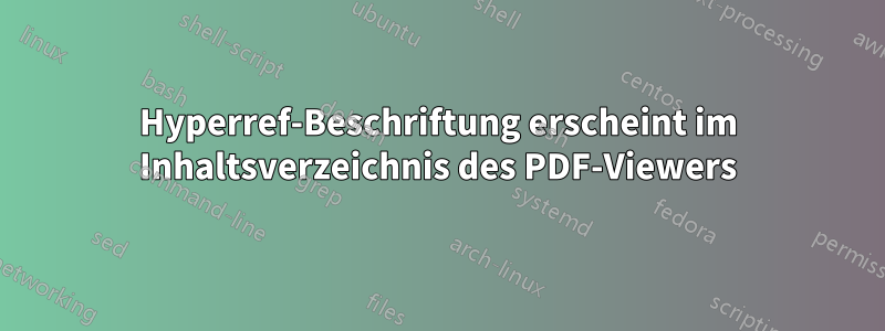 Hyperref-Beschriftung erscheint im Inhaltsverzeichnis des PDF-Viewers