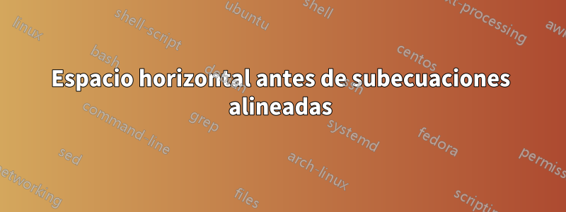 Espacio horizontal antes de subecuaciones alineadas