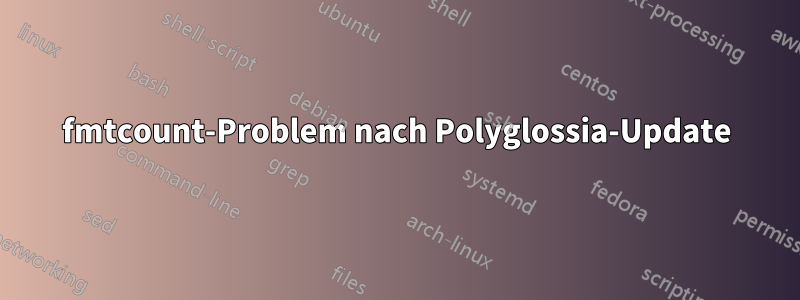 fmtcount-Problem nach Polyglossia-Update