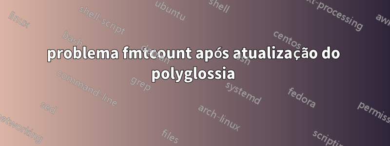 problema fmtcount após atualização do polyglossia