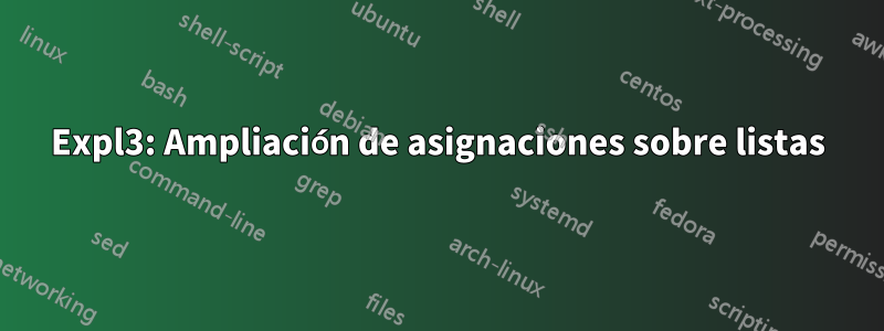 Expl3: Ampliación de asignaciones sobre listas