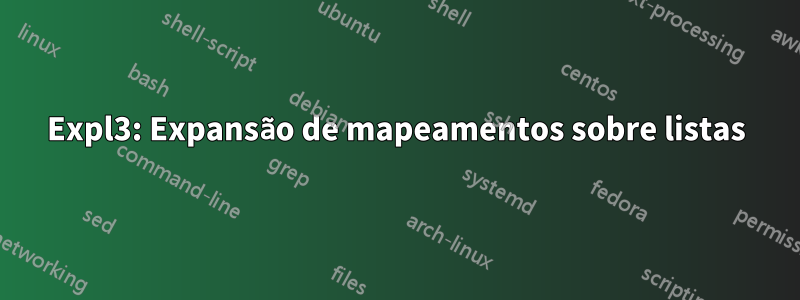 Expl3: Expansão de mapeamentos sobre listas