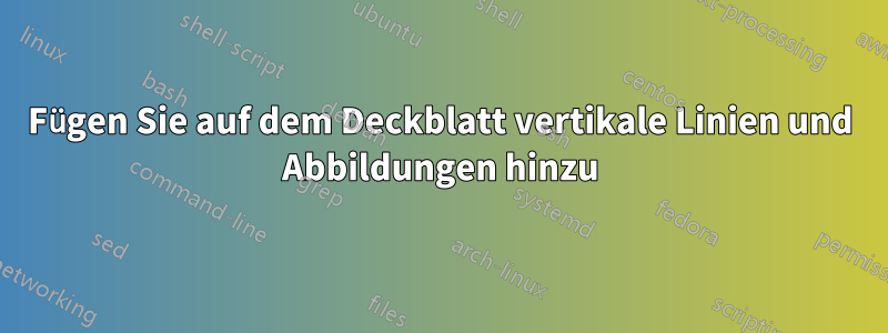 Fügen Sie auf dem Deckblatt vertikale Linien und Abbildungen hinzu