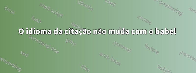 O idioma da citação não muda com o babel