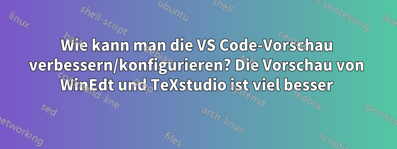 Wie kann man die VS Code-Vorschau verbessern/konfigurieren? Die Vorschau von WinEdt und TeXstudio ist viel besser