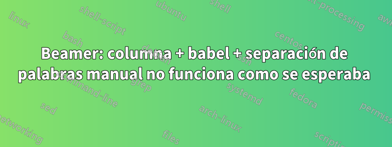 Beamer: columna + babel + separación de palabras manual no funciona como se esperaba