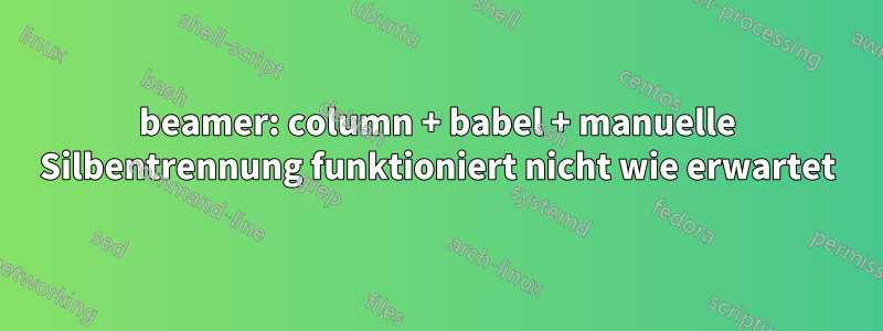 beamer: column + babel + manuelle Silbentrennung funktioniert nicht wie erwartet