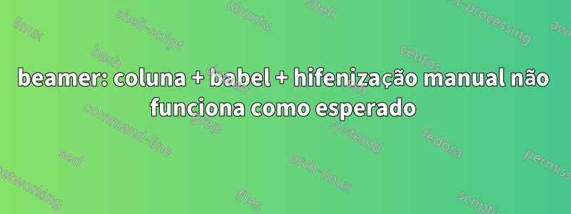 beamer: coluna + babel + hifenização manual não funciona como esperado